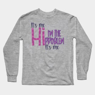 Hi, I’m the problem it’s me Long Sleeve T-Shirt